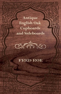 Abbildung von: Antique English Oak Cupboards and Sideboards - Read Books Ltd.