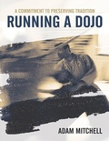 Cover: Running a Dojo: A Commitment to Preserving Tradition - Lulu Publishing Services