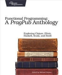 Enlarge image Cover: Functional Programming: A PragPub Anthology - PRAGMATIC BOOKSHELF