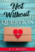 Cover: Not Without Question - Dorothy J Brown
