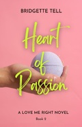 Cover: Heart of Passion (Love Me Right, #2) - Bridgette Tell