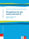Cover: Perspektiven f&uuml;r den Lateinunterricht III. Beitr&auml;ge zur Tagung in Mainz am 30.11. / 01.12.2017 - Klett