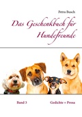 Cover: Das Geschenkbuch f&uuml;r Hundefreunde - BoD - Books on Demand
