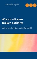 Cover: Wie ich mit dem Trinken aufh&ouml;rte - Books on Demand