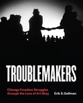 Cover: Troublemakers - University of Chicago Press