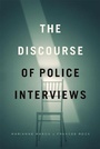 Cover: The Discourse of Police Interviews - University of Chicago Press