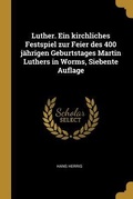 Cover: Luther. Ein Kirchliches Festspiel Zur Feier Des 400 J&auml;hrigen Geburtstages Martin Luthers in Worms, Siebente Auflage - Creative Media Partners, LLC