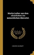 Cover: Martin Luther aus dem christlichen ins menschlichen uebersetzt. - Wentworth Press