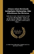 Cover: Johann Adam Bernhards Antiquitates Wetteraviae, Oder Alterthuemer Der Wetterau - Wentworth Press