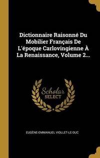 Abbildung von: Dictionnaire Raisonné Du Mobilier Français De L'époque Carlovingienne À La Renaissance, Volume 2... - Creative Media Partners, LLC