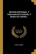 Cover: Historia Del Origen, Y Soberania Del Condado, Y Reyno De Castilla... - Wentworth Press
