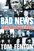Cover: Bad News: The Decline Of Reporting, The Business Of News, And The Danger To Us All - HarperCollins