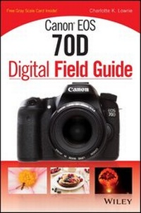 Abbildung von: Canon EOS 70D Digital Field Guide - Wiley