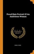 Cover: Proud Kate Portrait of an Ambitious Woman - Franklin Classics Trade Press