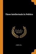 Cover: Three Intellectuals in Politics - Franklin Classics Trade Press