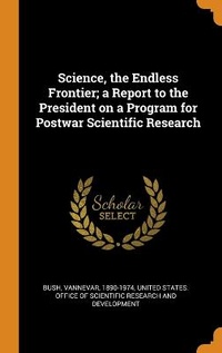 Enlarge image Cover: Science, the Endless Frontier; a Report to the President on a Program for Postwar Scientific Research - Franklin Classics Trade Press