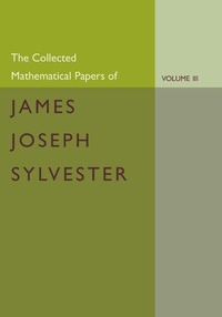 Abbildung von: The Collected Mathematical Papers of James Joseph Sylvester: Volume 3, 1870-1883 - Cambridge University Press
