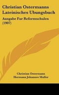 Cover: Christian Ostermanns Lateinisches Ubungsbuch - Kessinger Publishing