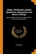 Cover: Magic, Witchcraft, Animal Magnetism, Hypnotism and Electro-Biology - Franklin Classics Trade Press