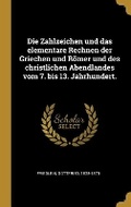 Cover: Die Zahlzeichen und das elementare Rechnen der Griechen und Roemer und des christlichen Abendlandes vom 7. bis 13. Jahrhundert. - Wentworth Press