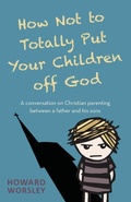 Cover: How Not to Totally Put Your Children Off God - Monarch Books