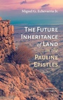 Cover: The Future Inheritance of Land in the Pauline Epistles - Wipf & Stock Publishers