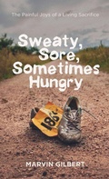 Cover: Sweaty, Sore, Sometimes Hungry - Wipf & Stock Publishers