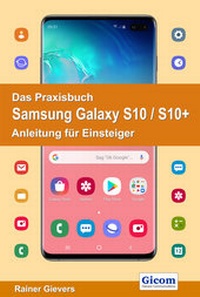 Abbildung von: Das Praxisbuch Samsung Galaxy S10 / S10+ - Anleitung für Einsteiger - Gievers, Rainer