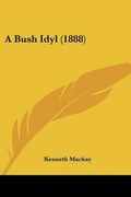 Cover: A Bush Idyl (1888) - Kessinger Publishing