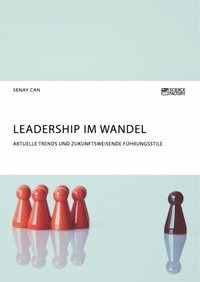 Abbildung von: Leadership im Wandel. Aktuelle Trends und zukunftsweisende Fuehrungsstile - Science Factory