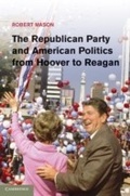 Cover: The Republican Party and American Politics from Hoover to Reagan - Cambridge University Press