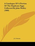 Cover: A Catalogue Of A Portion Of The Duplicate Eggs Collected By John Wolley (1860) - Kessinger Publishing