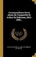 Cover: Correspondance Entre Alexis De Tocqueville Et Arthur De Gobineau, 1843-1859... - Wentworth Press