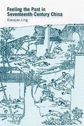 Cover: Feeling the Past in Seventeenth-Century China - Harvard University, Asia Center