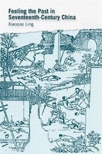 Enlarge image Cover: Feeling the Past in Seventeenth-Century China - Harvard University, Asia Center