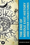 Cover: The End of Middle East History and Other Conjectures - Harvard University Press