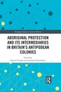 Cover: Aboriginal Protection and Its Intermediaries in Britain's Antipodean Colonies - Routledge