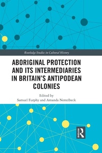 Enlarge image Cover: Aboriginal Protection and Its Intermediaries in Britain's Antipodean Colonies - Routledge