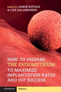Enlarge image Cover: How to Prepare the Endometrium to Maximize Implantation Rates and IVF Success - Cambridge University Press