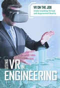 Cover: Using VR in Engineering - Cavendish Square Publishing