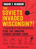 Cover: Now I Know: The Soviets Invaded Wisconsin?! - Adams Media Corporation