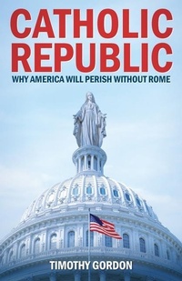 Enlarge image Cover: The Catholic Republic - Sophia Institute Press