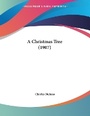 Cover: A Christmas Tree (1907) - Kessinger Publishing