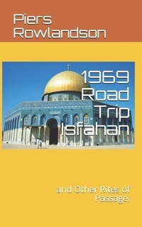 Abbildung von: 1969 Road Trip Isfahan: and Other Rites of Passage. - Rick's Saga