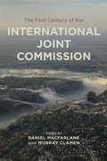Cover: The First Century of the International Joint Commission - University of Calgary Press