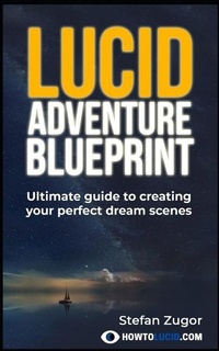 Abbildung von: Lucid Adventure Blueprint: Ultimate Guide To Creating Your Perfect Dream Scenes - Independently Published