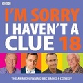 Cover: I'm Sorry I Haven't A Clue 18 - BBC Physical Audio