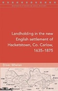 Cover: Landholding in the new English settlement of Hacketstown, Co. Carlow, 1635-1875 - Four Courts Press Ltd