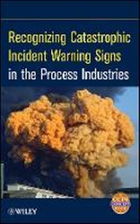 Enlarge image Cover: Recognizing Catastrophic Incident Warning Signs in the Process Industries - Wiley