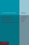 Cover: A Treatise on the Theory of Alternating Currents: Volume 1 - Cambridge University Press